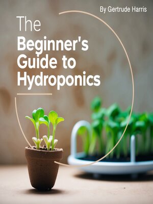cover image of The Beginner's Guide to Hydroponics